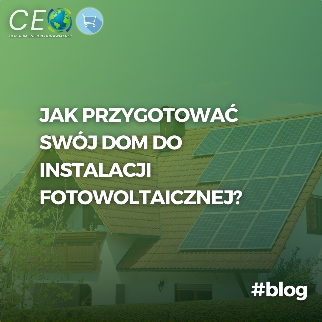 Jak przygotować swój dom do instalacji fotowoltaicznej?